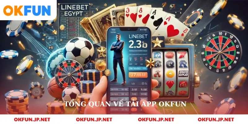 Tổng quan về tải app okfun
